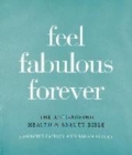 Image for Feel fabulous forever  : the anti-ageing health &amp; beauty bible