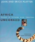 Image for Africa uncorked  : travels through extreme wine territory