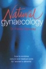 Image for The natural guide to women&#39;s health  : natural and medical solutions for gynaecological ailments