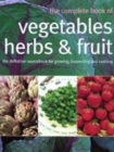 Image for The complete book of vegetables, herbs &amp; fruits  : the definitive book on edible gardening