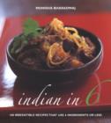 Image for Indian in 6  : 100 irresistible recipes that use 6 ingredients or less