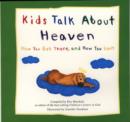 Image for Kids talk about heaven  : how you get there, and how you don&#39;t