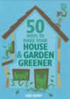 Image for 50 Ways to Make Your House and Garden Greener