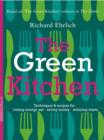 Image for The green kitchen  : techniques &amp; recipes for cutting energy use, saving money, reducing waste