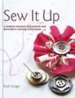 Image for Sew it up  : a modern manual of practical and decorative sewing techniques