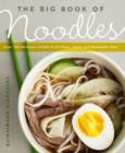 Image for The big book of noodles  : over 100 delicious recipes from China, Japan and Southeast Asia