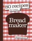 Image for 80 recipes for your-- breadmaker