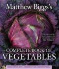 Image for Matthew Biggs&#39; complete book of vegetables