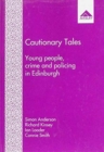 Image for Cautionary Tales : Young People, Crime and Policing in Edinburgh