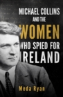 Image for Michael Collins and the Women Who Spied For Ireland