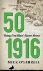 Image for 50 Things You Didn&#39;t Know About 1916