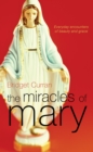 Image for The Miracles of Mary : Everyday Encounters of Beauty and Grace