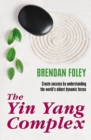 Image for The Yin Yang Complex: Create success by understanding one of the world&#39;s oldest dynamic forces.