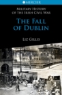 Image for The fall of Dublin  : 28 June to 5 July 1922