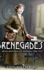 Image for Renegades  : Irish republican women 1900-1922