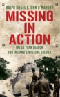 Image for Missing in action  : the 50 year search for Ireland&#39;s lost soldier