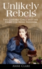Image for Unlikely rebels  : the Gifford girls and the fight for Irish freedom