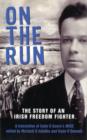 Image for On the Run : The Story of an Irish Freedom Fighter