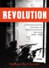 Image for Revolution : A Photographic History of Revolutionary Ireland 1913-1923