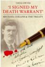 Image for &quot;I signed my death warrant&quot;: Michael Collins &amp; the Treaty