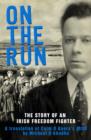 Image for On the run: the story of an Irish freedom fighter