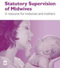 Image for Statutory Supervision of Midwives : A Resource for Midwives and Mothers