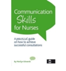 Image for Communication skills for nurses  : a practical guide on how to achieve successful consultations