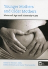 Image for Younger Mothers and Older Mothers : Maternal Age and Maternity Care