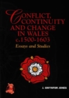 Image for Conflict, Continuity and Change in Wales C.1500-1603 : Essays and Studies