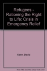 Image for Refugees: Rationing the Right to Life : The Crisis in Emergency Relief