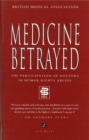 Image for Medicine Betrayed : The Participation of Doctors in Human Rights Abuses