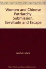 Image for Women and Chinese Patriarchy : Submission, Servitude and Escape
