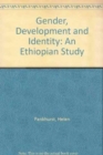 Image for Gender, Development and Identity : An Ethiopian Study