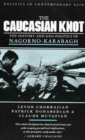Image for The Caucasian Knot : The History and Geopolitics of Nagorno-Karabagh