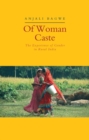Image for Of Woman Caste : The Experience of Gender in Rural India