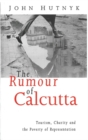 Image for The rumour of Calcutta  : tourism, charity and the poverty of representation