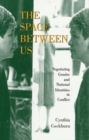 Image for The space between us  : negotiating gender and national identities in conflict