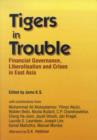 Image for Tigers in trouble  : financial governance, liberalisation and crises in East Asia
