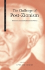 Image for The challenge of post-Zionism  : alternatives to fundamentalist politics in Israel