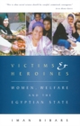Image for Victims and heroines  : women, welfare and the Egyptian state