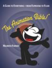 Image for The animation bible  : a guide to everything - from flipbooks to Flash