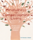 Image for Mindfulness for compassionate living  : mindful ways to less stress and more kindness