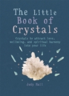 Image for The little book of crystals  : crystals to attract love, wellbeing and spiritual harmony into your life