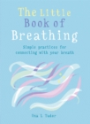 Image for The little book of breathing  : simple practices for connecting with your breath