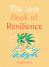 Image for The little book of resilience  : embracing life&#39;s challenges in simple steps