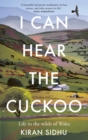 Image for I can hear the cuckoo  : life in the wilds of Wales