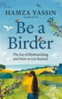 Image for Be a birder  : the joy of birdwatching and how to get started