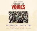Image for Forgotten Voices of the Great War : The Struggle to Victory -  August 1917-November 1918