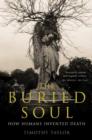 Image for The buried soul  : how humans invented death
