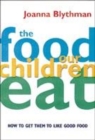 Image for The food our children eat  : how to get children to like good food
